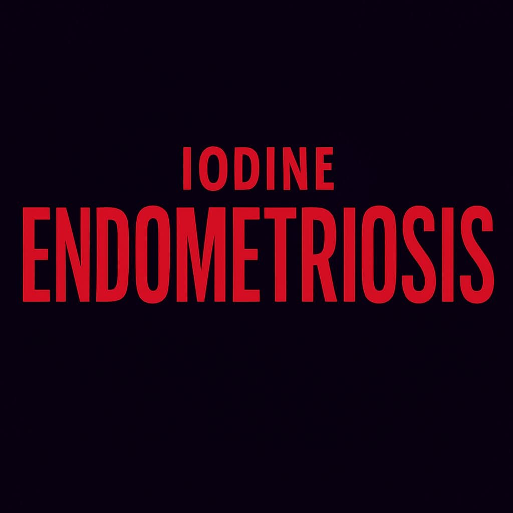 Iodine & Endometriosis